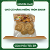 CHẢ CÁ MĂNG MIẾNG TRÒN - 350gr - Gói