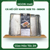 CÁ HỐ CẮT KHÚC size to - 500gr